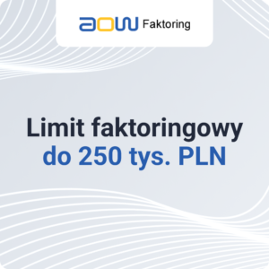 Limit faktoringowy do&nbsp;250 tys.&nbsp;PLN